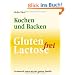 Gluten- und Lactosefrei Kochen und Backen: Ein Leitfaden f�r interessanten Genuss