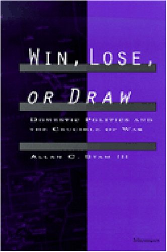 Win, Lose, or Draw: Domestic Politics and the Crucible of War