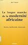 La longue marche de la modernit� africaine