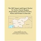 The 2007 Import and Export Market for Oral or Dental Hygiene Preparations and Denture... by Parker, Philip M.
