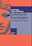 Lehrbuch Psychiatrie f&uuml;r Studium und Beruf - Ewald Rahn, Angela Mahnkopf