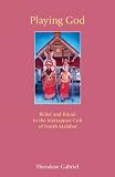Playing God : belief and ritual in the Muttappan cult of North Malabar