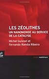 Les zéolithes, un nanomonde au service de la catalyse Les zéolithes, un nanomonde au service de la catalyse