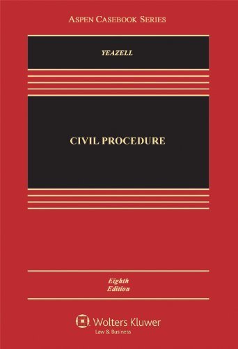Civil Procedure, Eighth Edition (Aspen Casebook) 8th (eighth) by Stephen C. Yeazell (2012) Hardcover