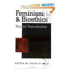 Feminism and Bioethics: Beyond Reproduction