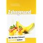 Zahngesund: Wie Sie ohne Zahnarzt gesund bleiben von Dorothea Brandt