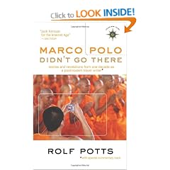 Marco Polo Didn't Go There: Stories and Revelations From One Decade As a Postmodern Travel Writer