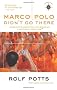 Marco Polo Didn't Go There: Stories and Revelations from One Decade as a Postmodern Travel Writer