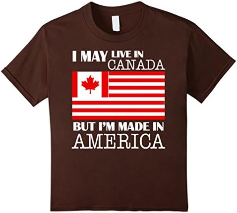 Kids I May Live In Canada But Im Made In America T Shirt 10 Brown