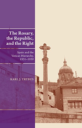 The Rosary, the Republic, and the Right: Spain and the Vatican Hierarchy, 1931–1939