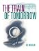 The Train of Tomorrow (Railroads Past and Present)