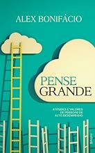 Pense grande: atitudes e valores de pessoas de alto desempenho