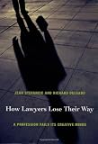 How Lawyers Lose Their Way: A Profession Fails Its Creative Minds