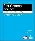 Longman 21st Century science. GCSE Additional Science Higher. Teacher's guide
