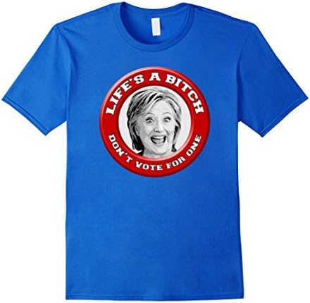Men's PREMIUM Life's a Bitch Don't Vote for One Anti-Hillary 2016 XL Royal Blue