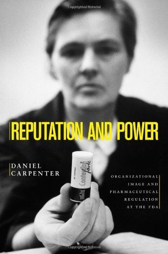Reputation and Power: Organizational Image and Pharmaceutical Regulation at the FDA (Princeton Studies in American Politics: Historical, International, and Comparative Perspectives) 1st edition by Carpenter, Daniel (2010) Paperback