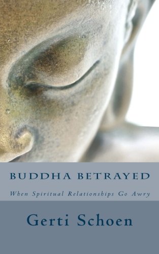 Buddha Betrayed: When Spiritual Relationships Go Awry