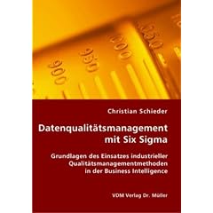 Datenqualit�tsmanagement mit Six Sigma: Grundlagen des Einsatzes industrieller Qualit�tsmanagementmethoden in der Business Intelligence