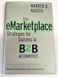 The eMarketplace - [electronic resource]  : strategies for success in B2B eCommerce  : Warren D. Raisch.