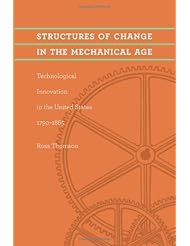 Book: Structures of Change in the Mechanical Age: Technological Innovation in the United States, 1790-1865 (Johns Hopkins Studies in the History of Technology) - Johns Hopkins University Press