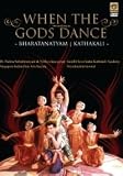 When the Gods Dance - Bharatanatyam, Kathakali