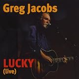 Lucky (Live) by Greg Jacobs