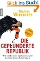 Die gepl�nderte Republik: Wie uns Banken, Spekulanten und Politiker in den Ruin treiben