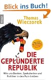 Die gepl�nderte Republik: Wie uns Banken, Spekulanten und Politiker in den Ruin treiben