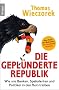 Die gepl�nderte Republik: Wie uns Banken, Spekulanten und Politiker in den Ruin treiben