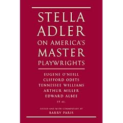 Stella Adler on America's Master Playwrights: Eugene O'Neill, Clifford Odets, Tennessee Williams, Arthur Miller, Edward Albee, et al.