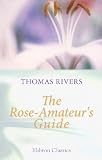 41Lu1UPOreL. SL160  The Rose Amateurs Guide: Containing Ample Descriptions of All the Fine Leading Varieties of Roses Regularly Classed in Their Respective Families, Their History and Mode of Culture