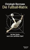Die Fußball-Matrix: Auf der Suche nach dem perfekten Spiel