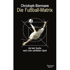 Die Fu�ball-Matrix: Auf der Suche nach dem perfekten Spiel