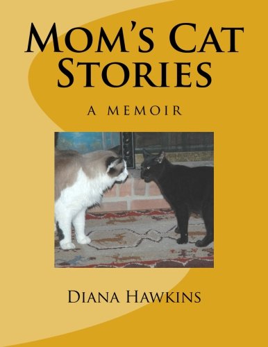 Mom's Cat Stories: a memoir, by Diana M. Hawkins