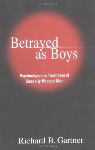 Betrayed as Boys: Psychodynamic Treatment of Sexually Abused Men by PhD Richard B. Gartner PhD (2001-01-03)