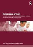 The essence of play : a practice companion for professionals working with children and young people