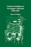 National Intelligencer & Washington Advertiser Newspaper Abstracts, Vol. 9: 1830-1831