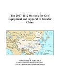 The 2007-2012 Outlook for Golf Equipment and Apparel in Greater China