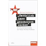 "Nat�rlich kann geschossen werden": Eine kurze Geschichte der Roten Armee Fraktion - Ein SPIEGEL-Buchvon "Michael Sontheimer"