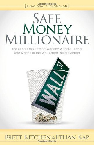 Safe Money Millionaire: The Secret to Growing Wealthy Without Losing Your Money In the Wall Street Roller Coaster