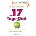 Die 17-Tage-Di�t: - Aus jahrelanger Praxiserfahrung entstanden - - Schnelle und dauerhafte Ergebnisse -