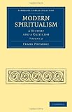 Modern Spiritualism: A History and a Criticism (Cambridge Library Collection - Spiritualism and Esoteric Knowlege) (Volume 2)