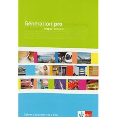 G�n�ration pro - Niveau d�butant. Cahier d'activit�s 11. Schuljahr: Franz�sisch f�r berufliche Schulen und sp�tbeginnende FS