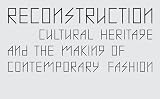 Reconstruction : cultural heritage and the making of contemporary fashion