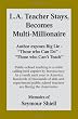 L.A. Teacher Stays, Becomes Multi-Millionaire: Author exposes Big Lie-"Those who Can Do-Those who Can't Teach"