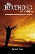 The Birthing of a Vision: Out of the womb of my spirit I give birth to my vision