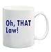 OH, THAT LAW! Mug Coffee Cup 11 oz