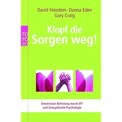 Klopf die Sorgen weg!: Emotionale Befreiung durch EFT und Energetische Psychologie
