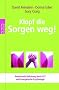 Klopf die Sorgen weg!: Emotionale Befreiung durch EFT und Energetische Psychologie