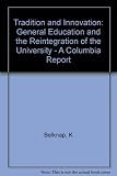 Tradition and innovation : general education and the reintegration of the university : a Columbia report